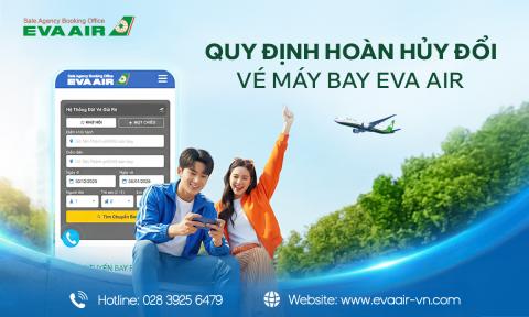 Quy định hoàn hủy đổi vé máy bay EVA Air - Cập nhật mới nhất
